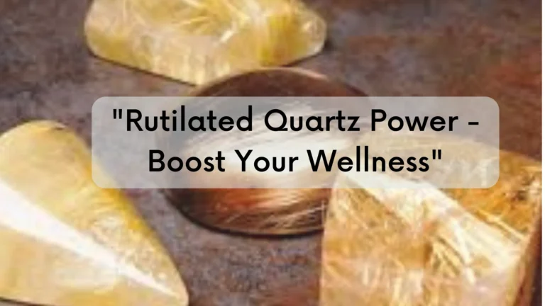 “Rutilated Quartz Power – Boost Your Wellness”