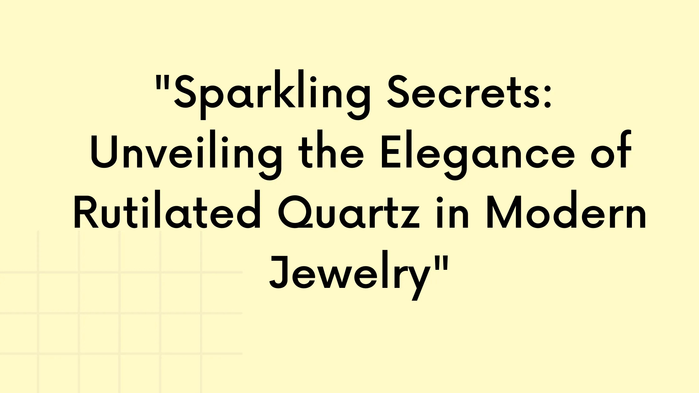 "Sparkling Secrets: Unveiling the Elegance of Rutilated Quartz in Modern Jewelry"