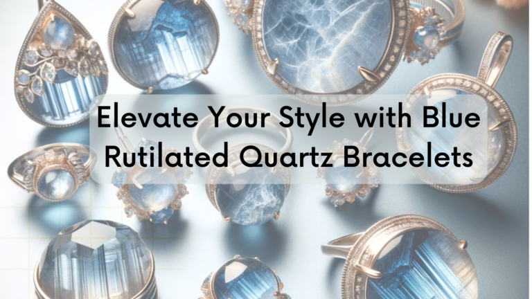 Unique Blue Rutilated Quartz Bracelets – Elegance Defined