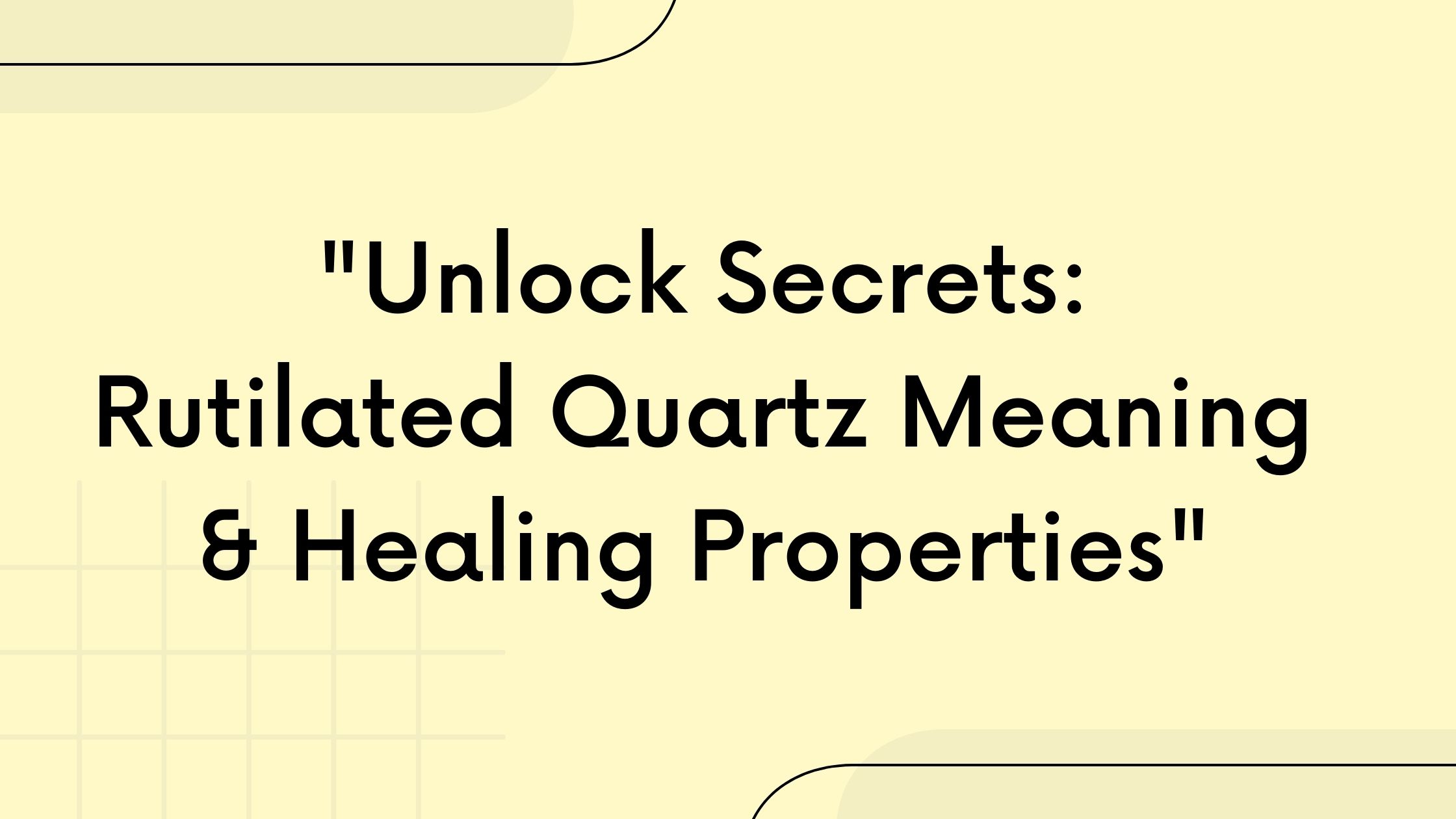 "Unlock Secrets: Rutilated Quartz Meaning & Healing Properties"